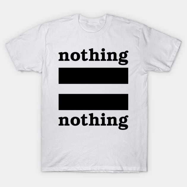 Nothing = Nothing - version 2 T-Shirt by SolarCross